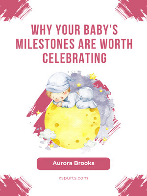 cover image of Why Your Baby's Milestones Are Worth Celebrating